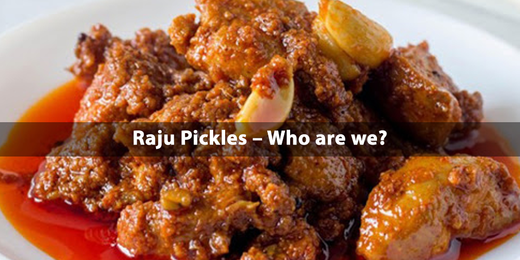 Raju Pickles – Who are we?